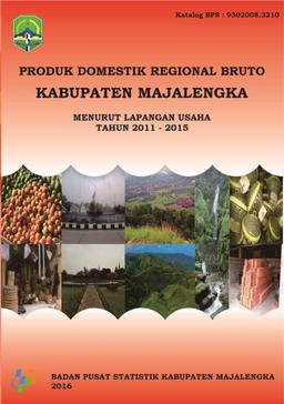 Produk Domestik Regional Bruto Kabupaten Majalengka Menurut Lapangan Usaha 2011-2015